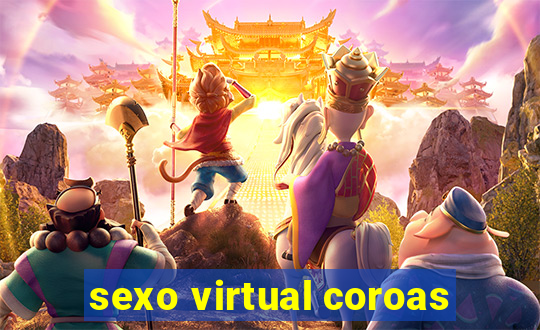 sexo virtual coroas